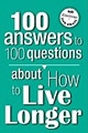 100 Answers to 100 Questions about How to Live Longer